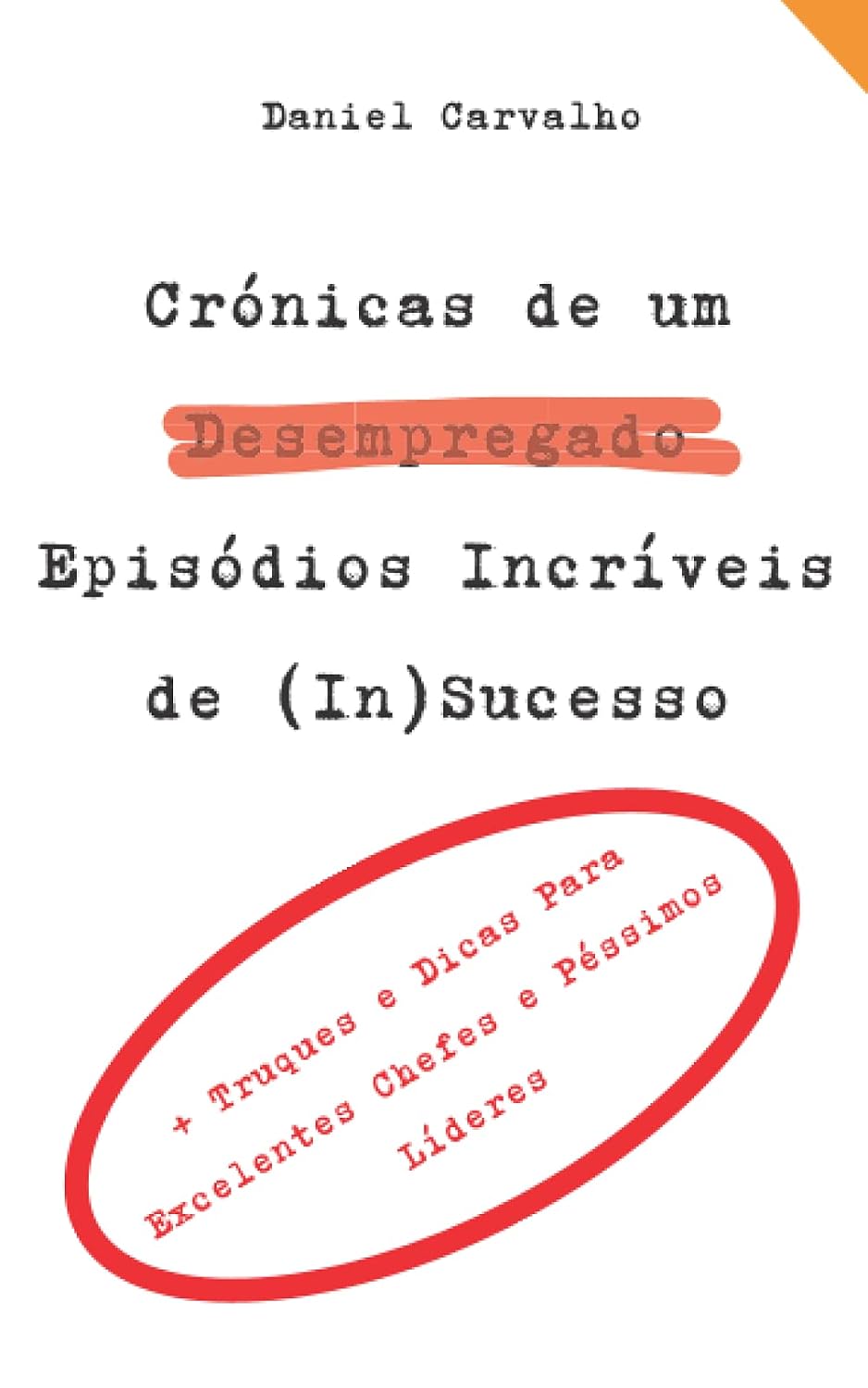 Crónicas de um Desempregado - Episódios Incríveis de (In)Sucesso: + Truques e Dicas para Excelentes Chefes e Péssimos Líderes (Portuguese Edition) baixar livro de graça