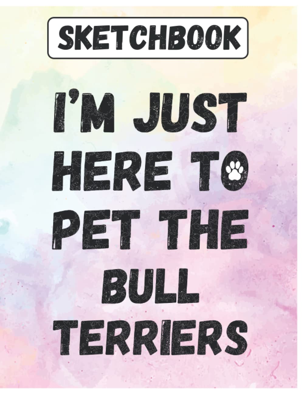 ler totalmente Sketchbook: I'm Just Here To Pet The bull terriers Large Blank Sketch book Journal for Drawing, Writing, Sketching, Wide Papers, Cute Gift Idea For Dog Mom, Dad, Parent, Owners, lovers Who love Dogs
