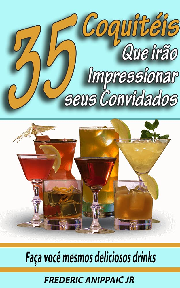 ler totalmente 35 Coquetéis que irão Impressionar seus Convidados: Faça você mesmos deliciosos drinks