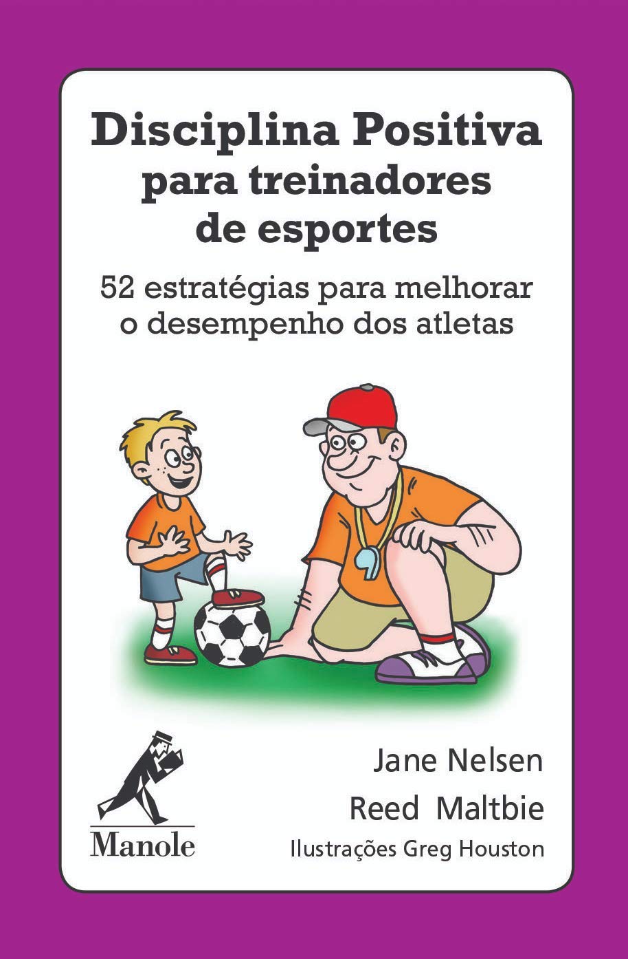 Disciplina positiva para treinadores de esportes: 52 estratégias para melhorar o desempenho dos atletas