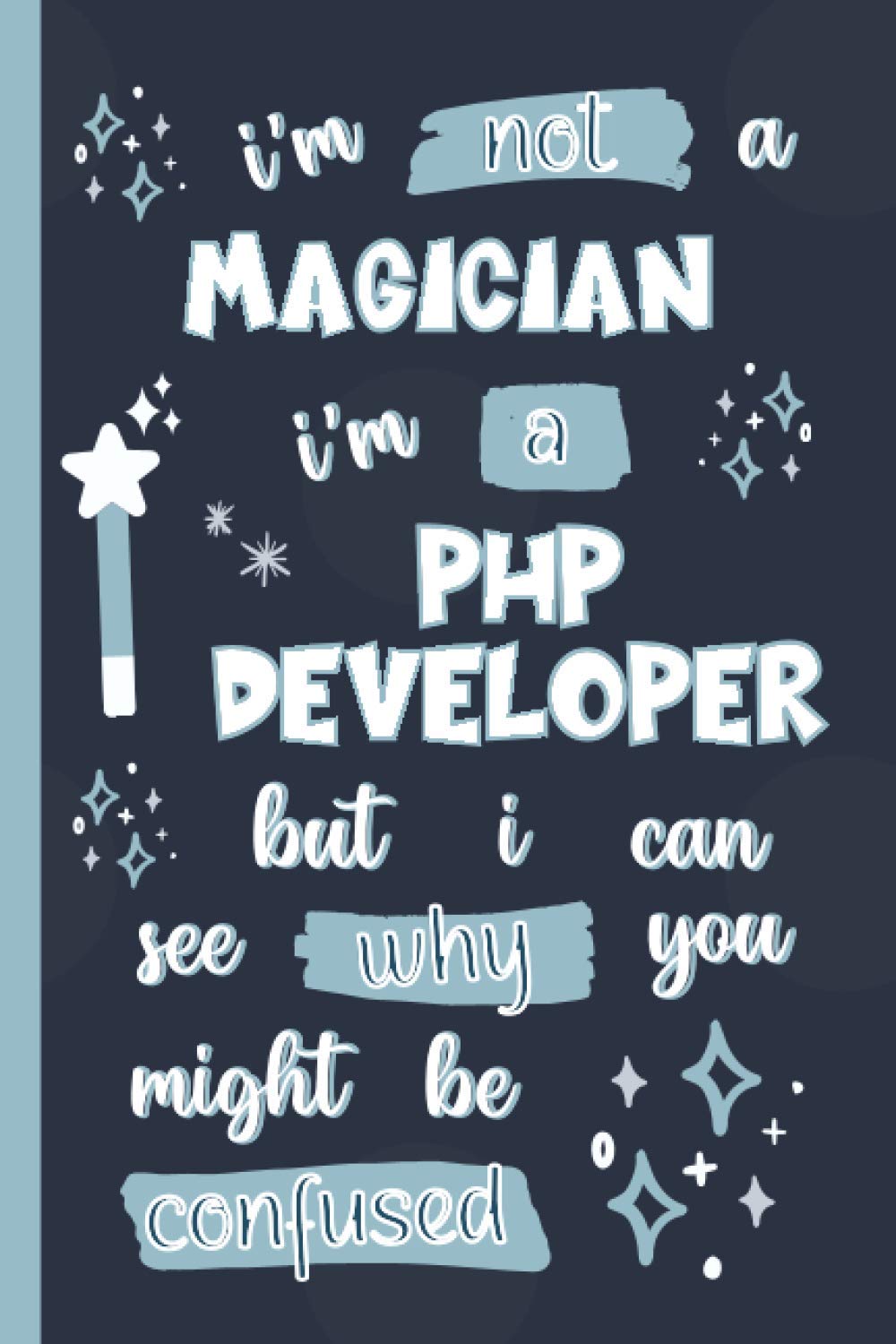 I'm Not A Magician I'm A PHP Developer But I Can See Why You Might Be Confused: Gifts for PHP Developers: Personalised Notebook or Journal: Blank Lined Paperback Book baixar livro de graça