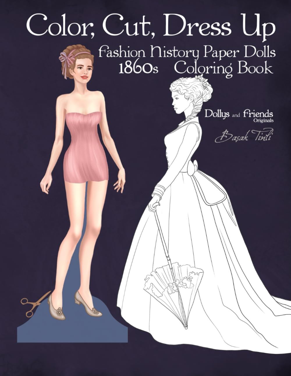 Color, Cut, Dress Up 1860s Fashion History Paper Dolls Coloring Book, Dollys and Friends Originals: Fashion Activity Vintage Dress Up Collection of Victorian Costumes Lineart Illustrations baixar o livro de graça