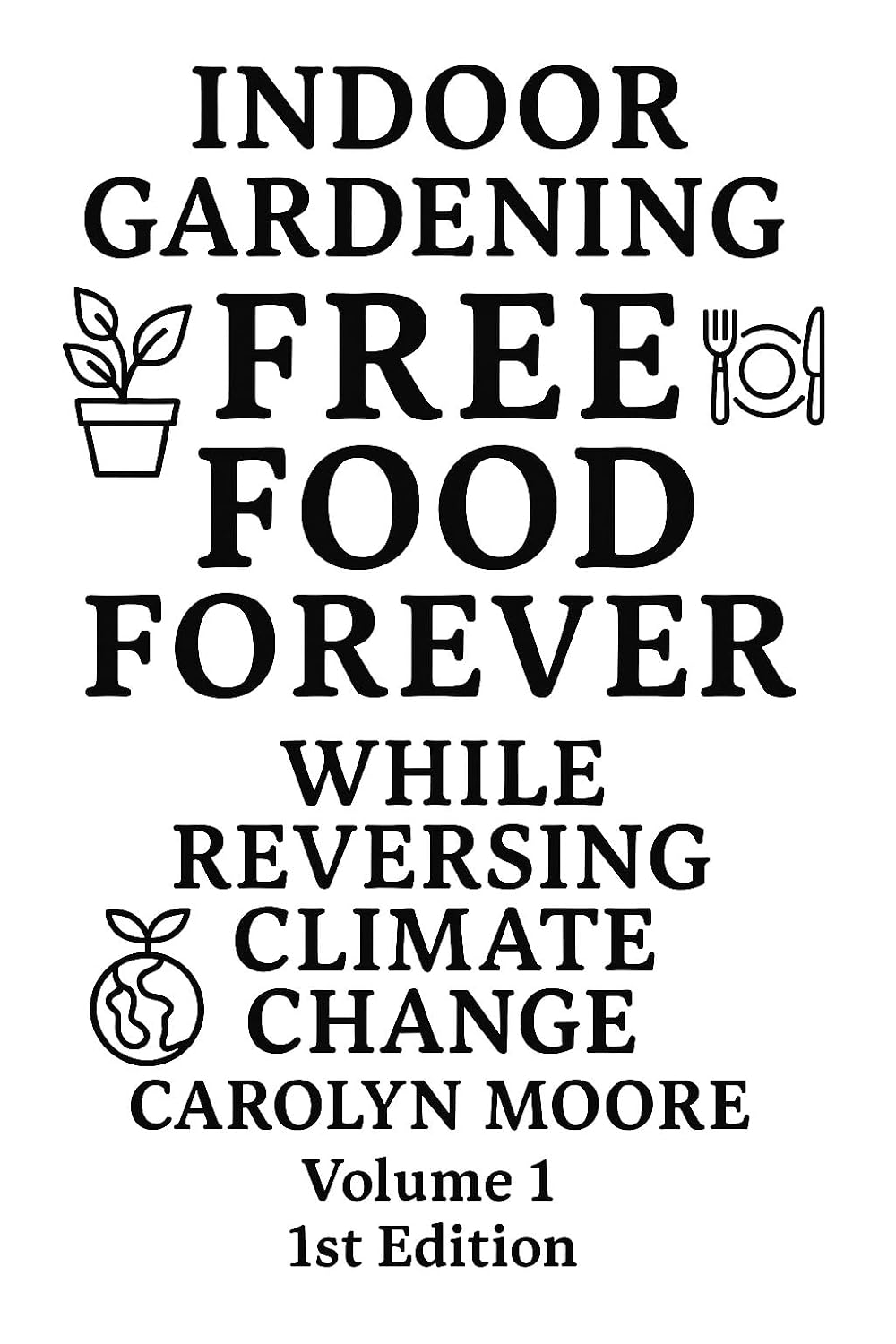 Indoor Gardening: Free Food Forever While Reversing Climate Change: Volume1, 1st Edition (English Edition) baixar livro de graça