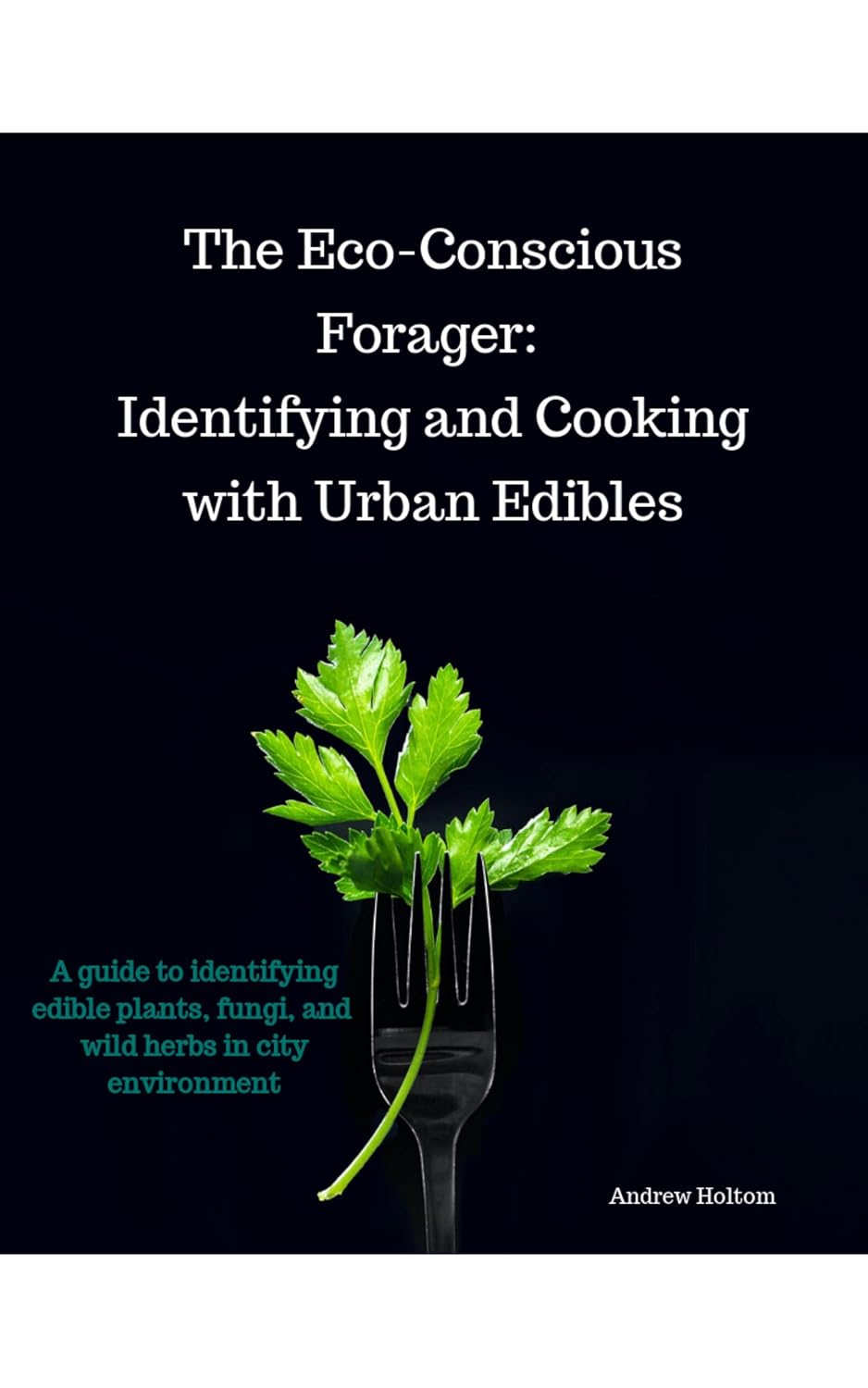 The Eco-Conscious Forager: Identifying and Cooking with Urban Edibles (English Edition) baixar livro de graça