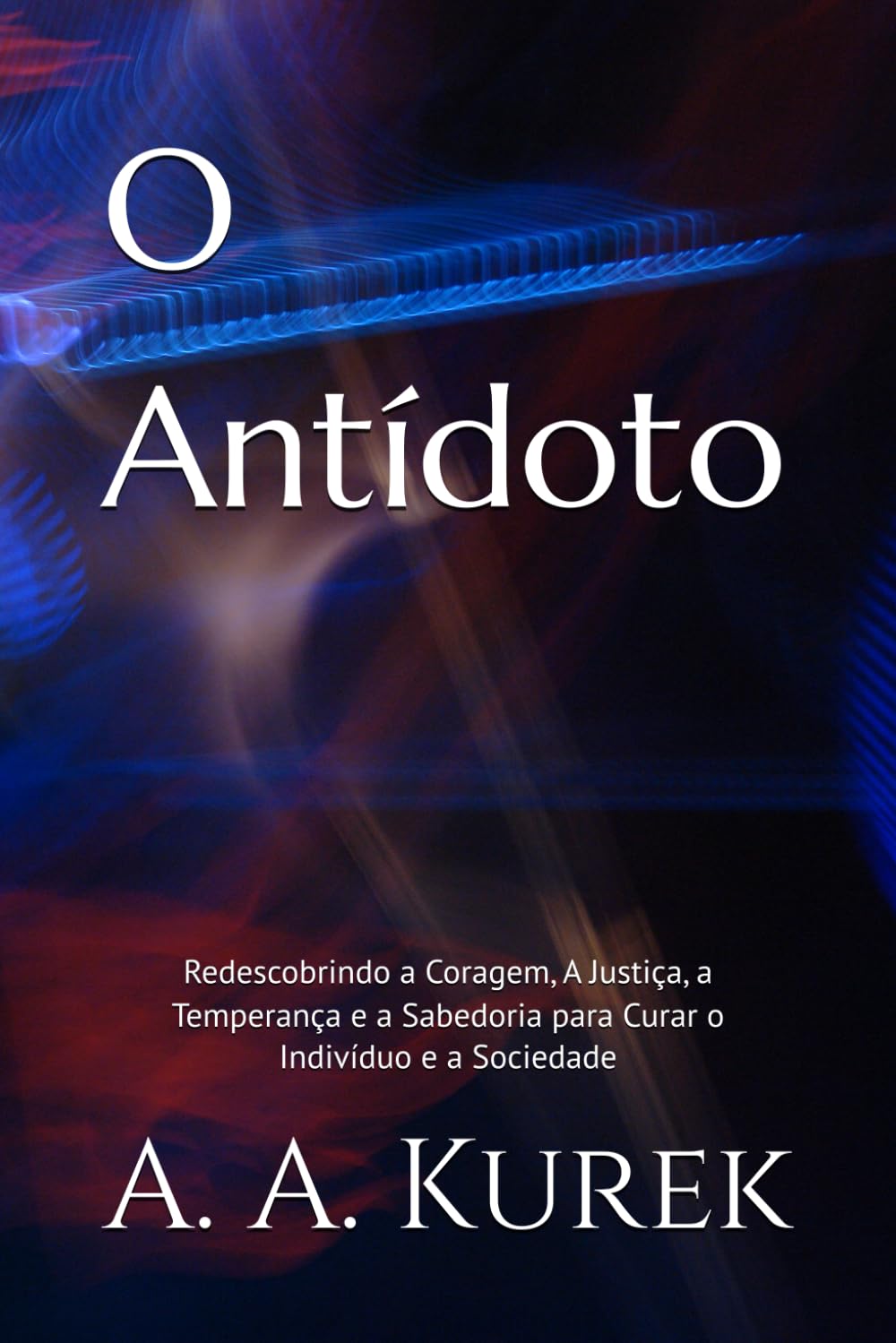 capítulo por capítulo baixar O Antídoto: Redescobrindo a Coragem, A Justiça, a Temperança e a Sabedoria para Curar o Indivíduo e a Sociedade (Portuguese Edition)