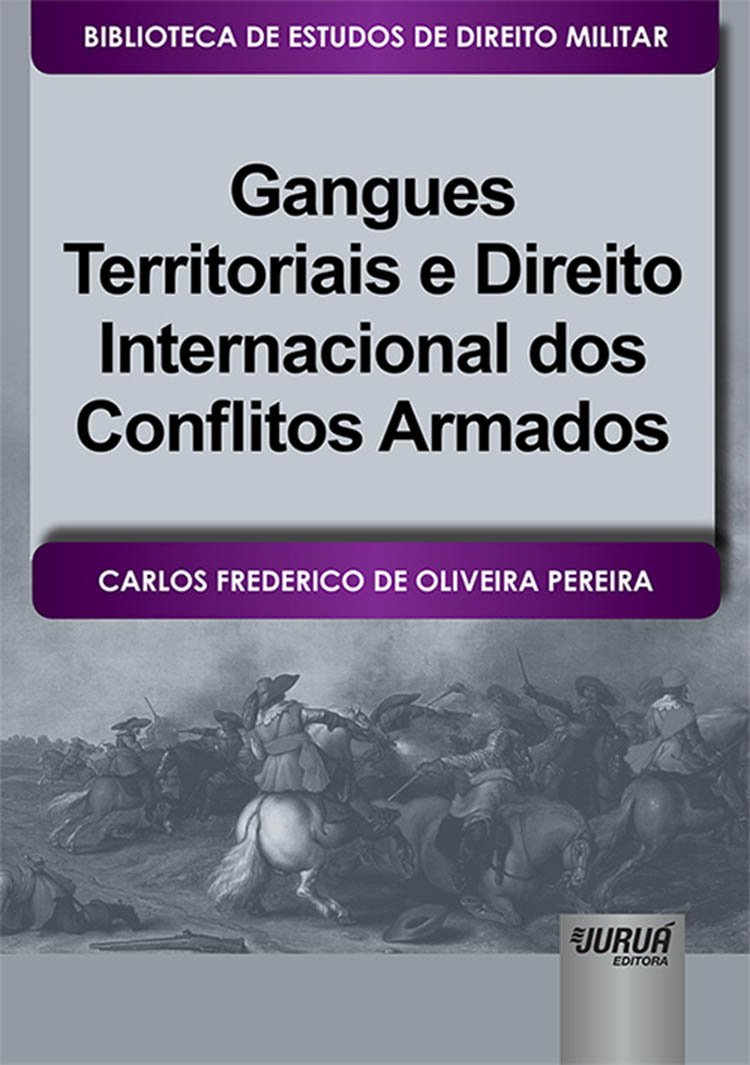 Gangues Territoriais e Direito Internacional dos Conflitos Armados: Biblioteca de Estudos de Direito Militar - Coordenada por Jorge Cesar de Assis baixar o livro de graça
