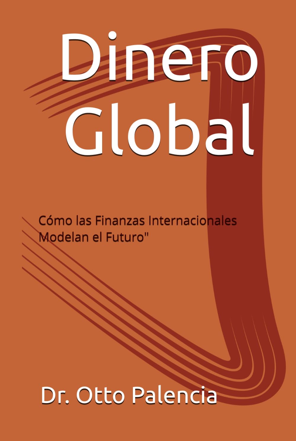 Dinero Global: Cómo las Finanzas Internacionales Modelan el Futuro (Spanish Edition)