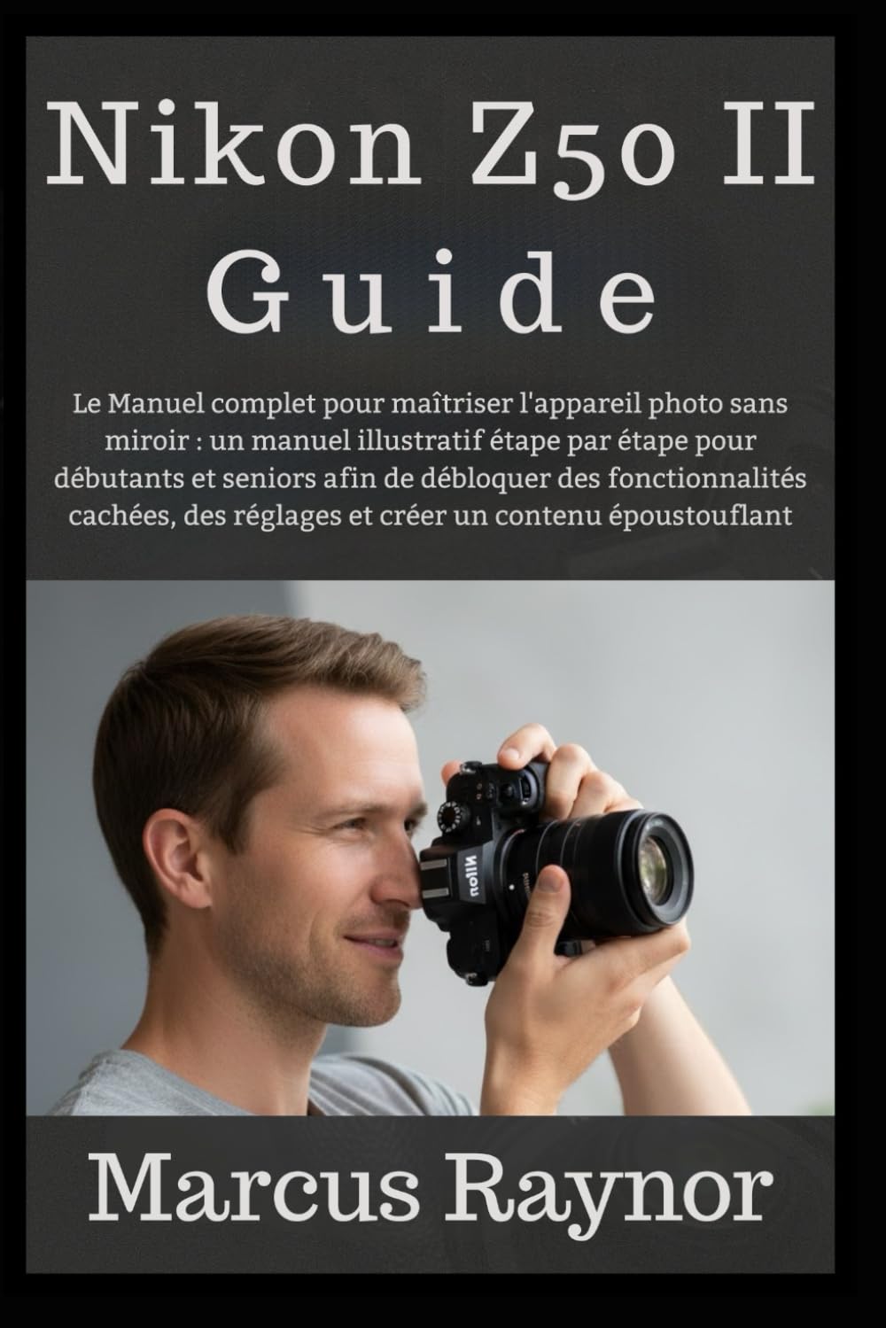 capítulo por capítulo baixar Nikon Z50 II Guide: Le Manuel complet pour maîtriser l'appareil photo sans miroir: un manuel illustratif étape par étape pour débutants et seniors... un contenu époustouflant (French Edition)
