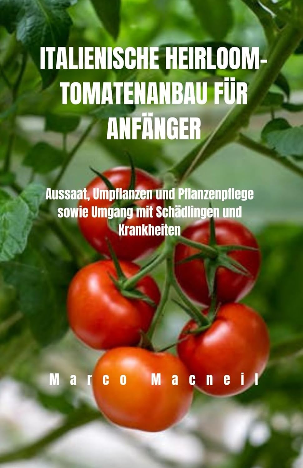 ITALIENISCHE HEIRLOOM-TOMATENANBAU FÜR ANFÄNGER: Aussaat, Umpflanzen und Pflanzenpflege sowie Umgang mit Schädlingen und Krankheiten (German Edition) baixar livro de graça