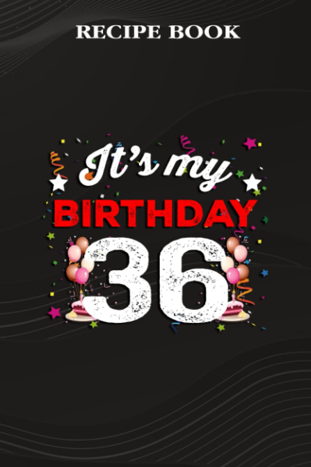 ler totalmente Recipe Book:36 Years Old Birthday Shirt Men and Women It's My Birthday: Gifts for Dad: A Beautiful & Modern Keepsake Recipe Notebook & Organizer to... Blank Recipe Book & Cookbook,Birthday Gifts