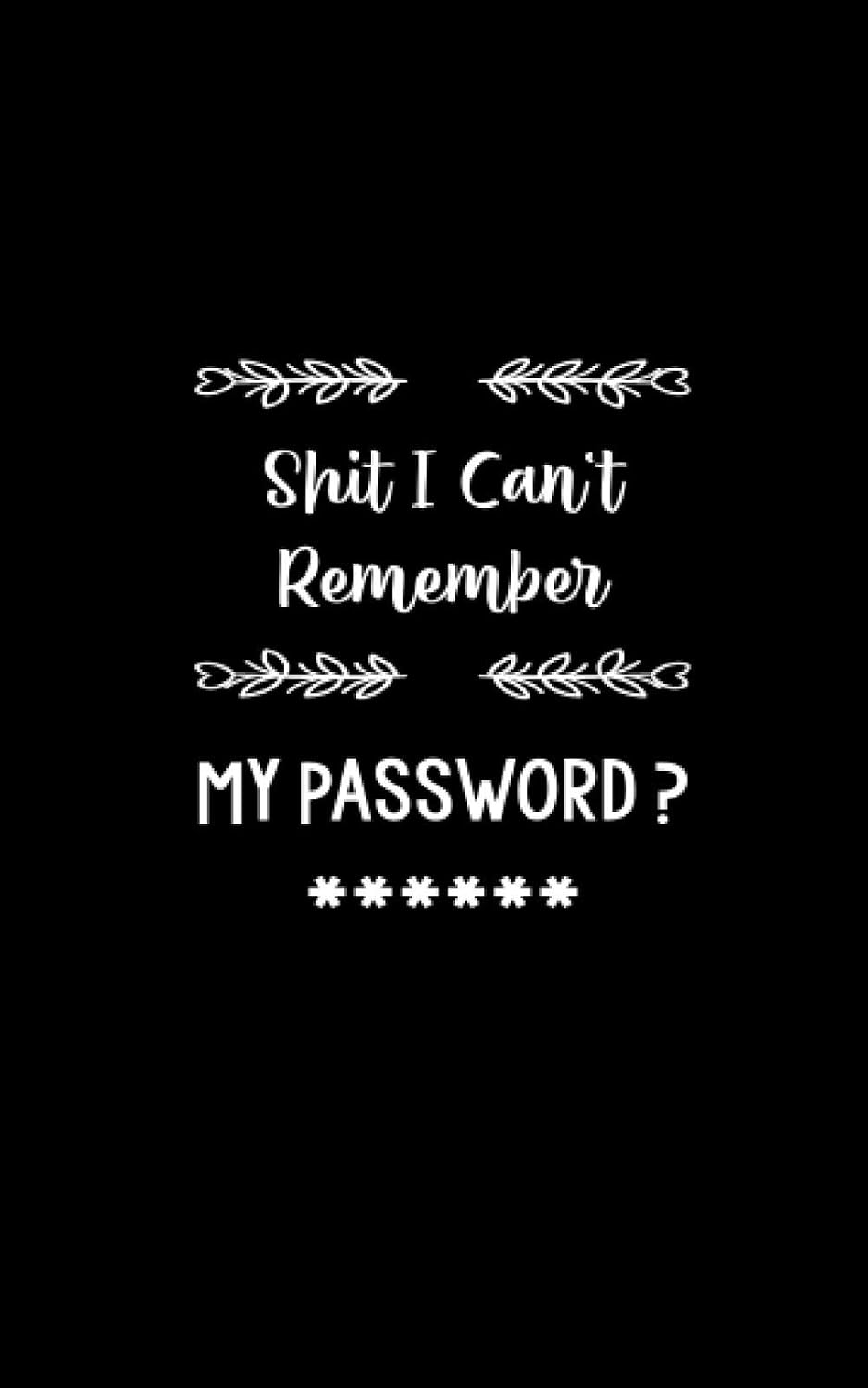 ler totalmente Shit I Can't Remember My password: Organizer for All Your Passwords Size 5 x 8 inches.