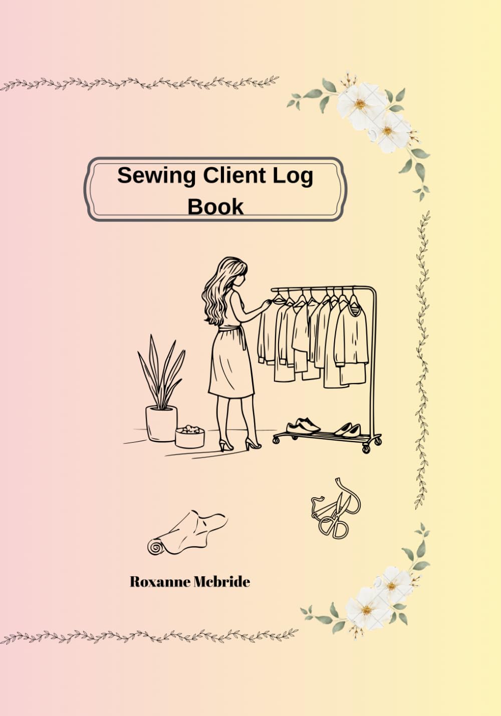 Sewing Client Log Book: Client measurement Log and Order Tracker for Seamstresses, Tailors and Dressmarkers/ professional Sewing project Planner&Organizer Journal baixar livro de graça