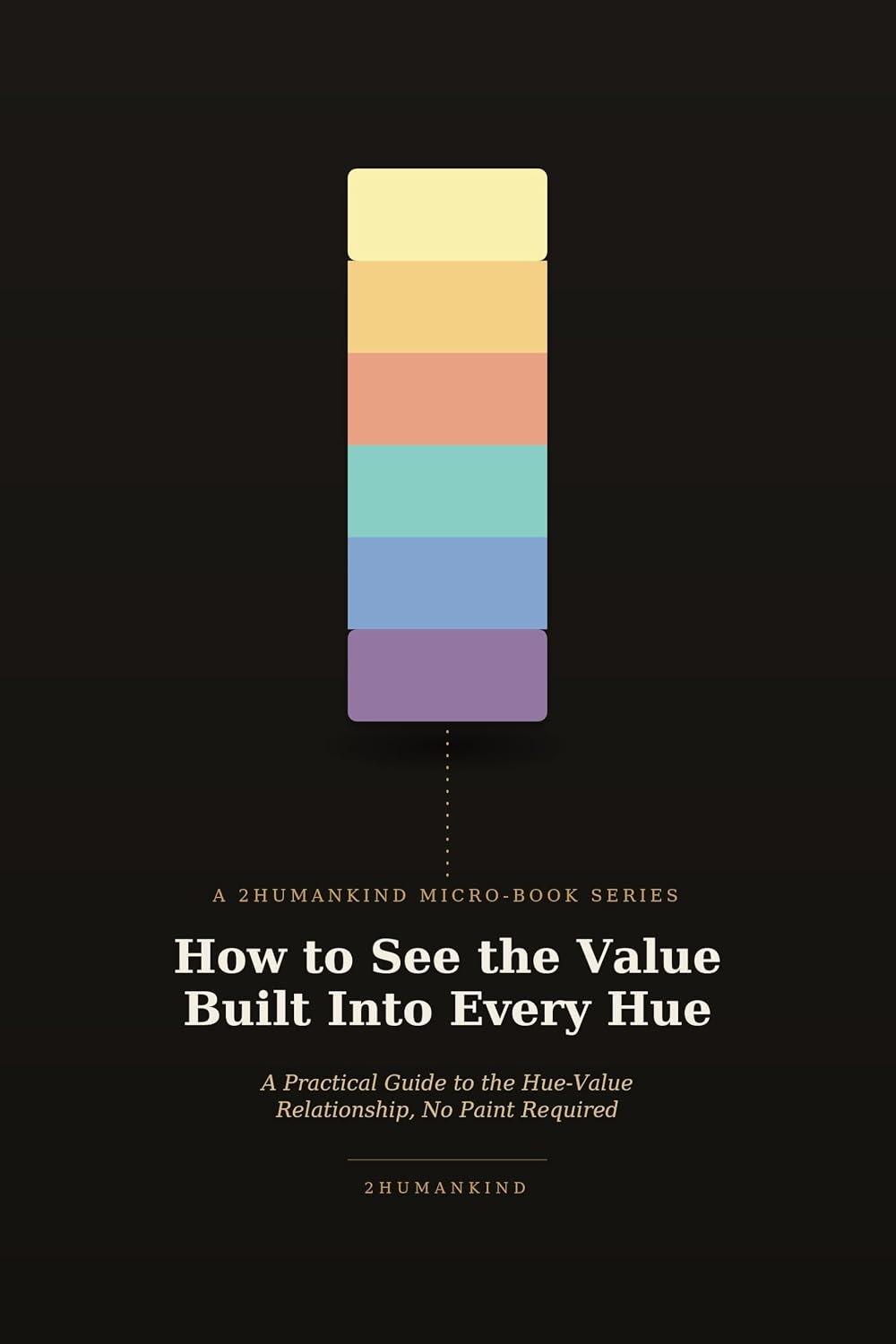 How to See the Value Built Into Every Hue: A Practical Guide to the Hue-Value Relationship, No Paint Required (MICRO-BOOK SERIES) (English Edition) baixar o livro de graça