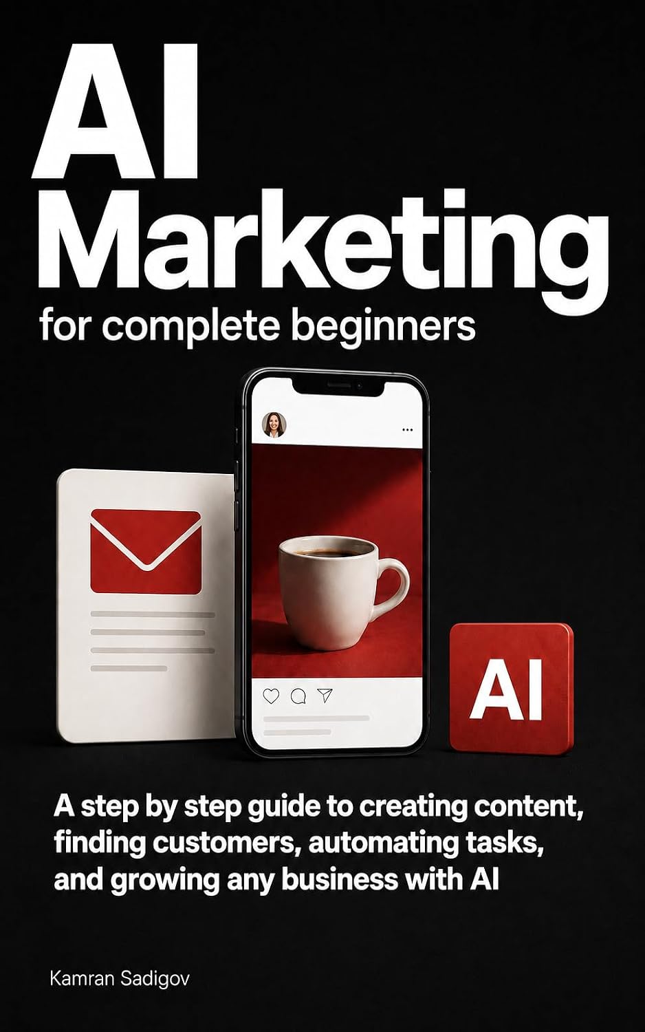 ler totalmente AI MARKETING FOR COMPLETE BEGINNERS: A Step by Step Guide to Creating Content, Finding Customers, Automating Tasks, and Growing Any Business with AI (AI Advantage Series) (English Edition)
