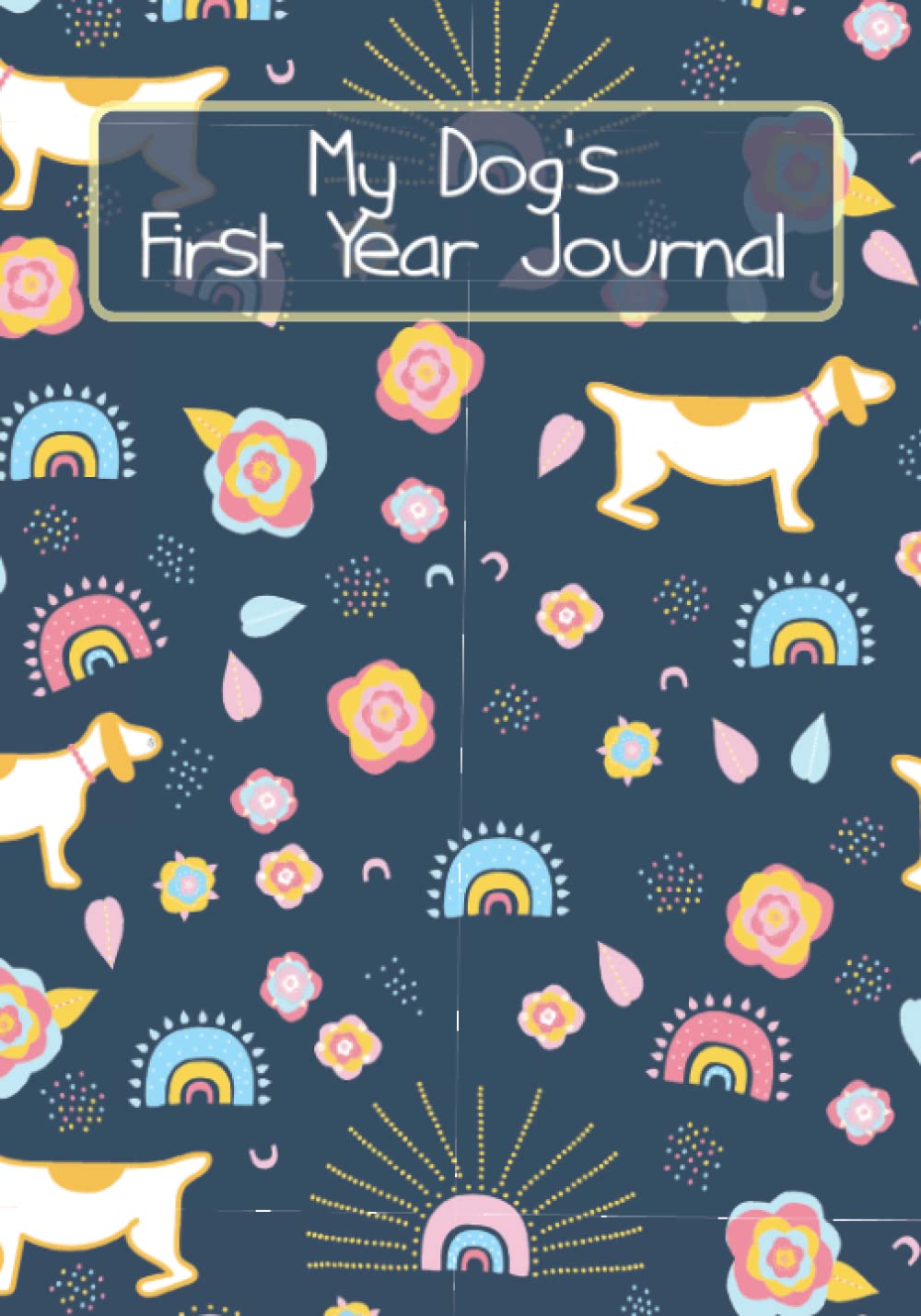 My Dog's First Year Journal: A Record Book for Kiddies and Grown Ups About Their New First Year Puppies (V.1). baixar livro de graça