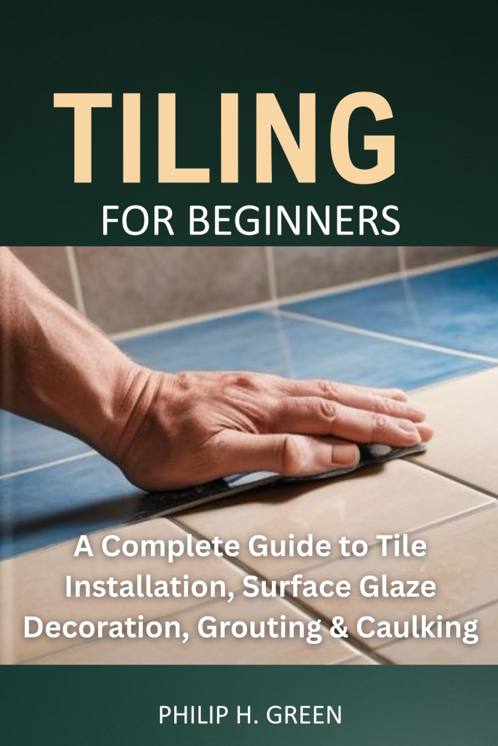 Tiling For Beginners: A Complete Guide to Tile Installation, Surface Glaze Decoration, Grouting & Caulking.: 4 baixar livro de graça
