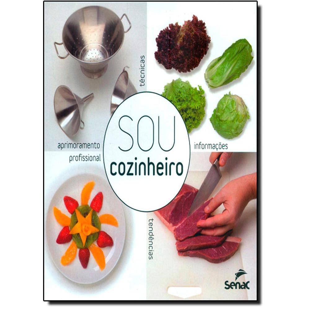 Sou cozinheiro: Técnicas, tendências e informações para o aperfeiçoamento profissional baixar livro de graça