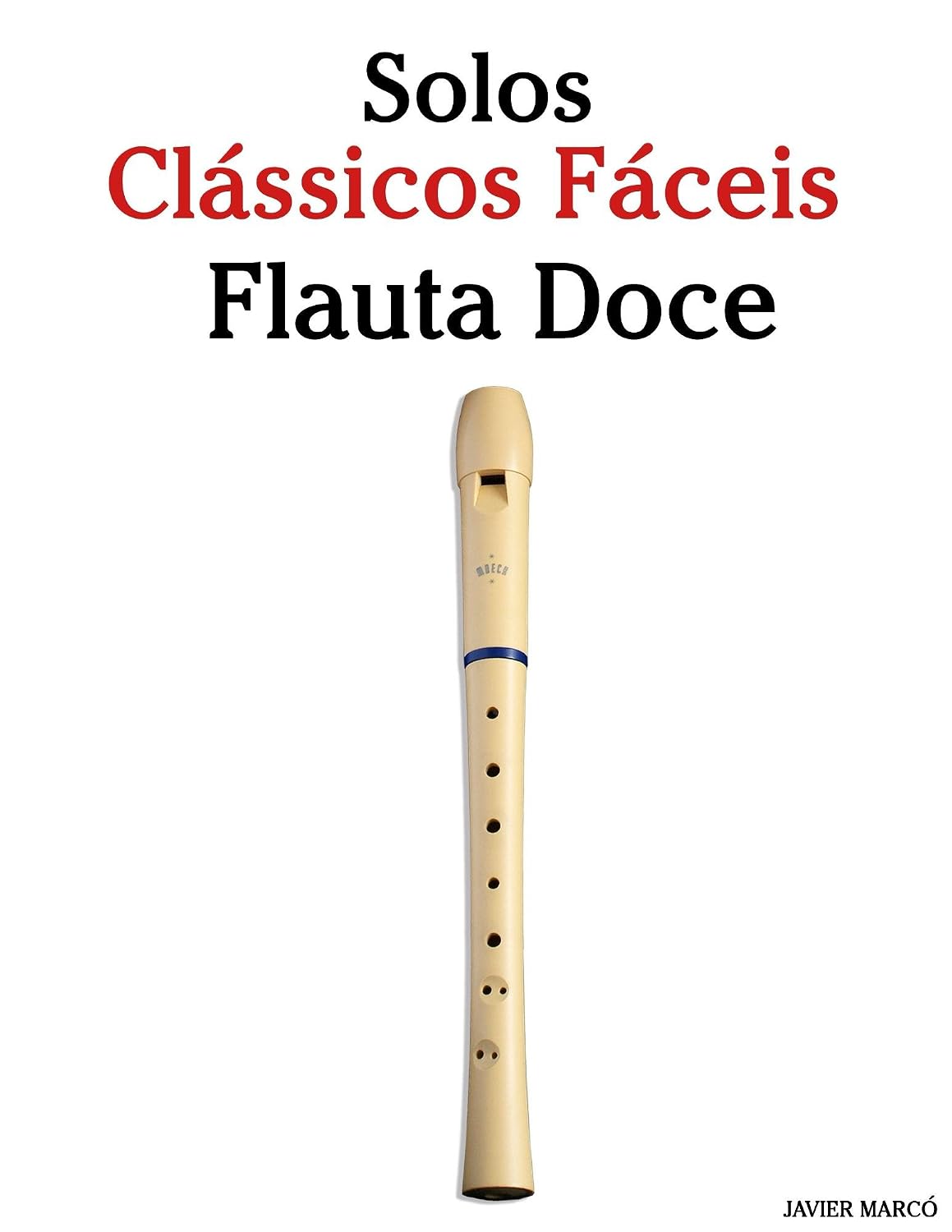Solos Clássicos Fáceis para Flauta Doce: Com canções de Bach, Mozart, Beethoven, Vivaldi e outros compositores baixar o livro de graça