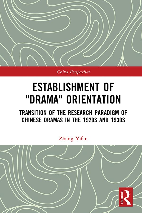Establishment of "Drama" Orientation: Transition of the Research Paradigm of Chinese Dramas in the 1920s and 1930s (China Perspectives) (English Edition) baixar o livro de graça