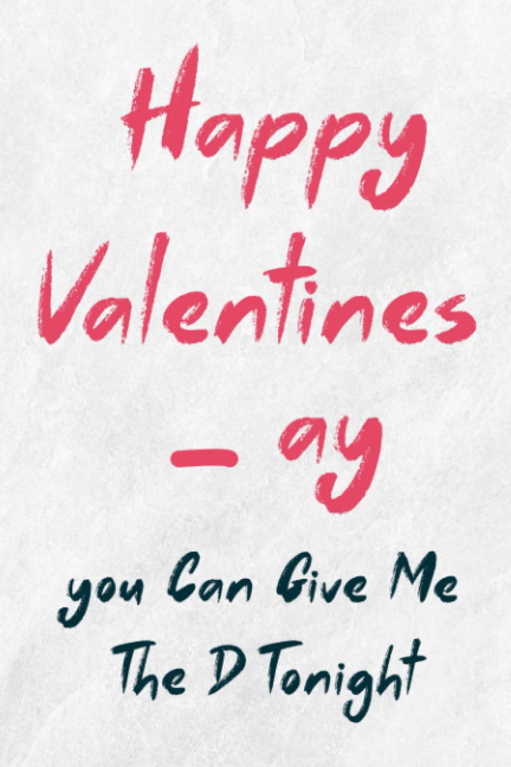 valentines day gifts for him:Happy Valentines_ay, You Can Give Me The D Tonight: Funny Valentine's Day Notebook Gift For Husband From Wife, Funny... Show Your Love, 120 pages, 6x9, Soft Cover. baixar o livro de graça