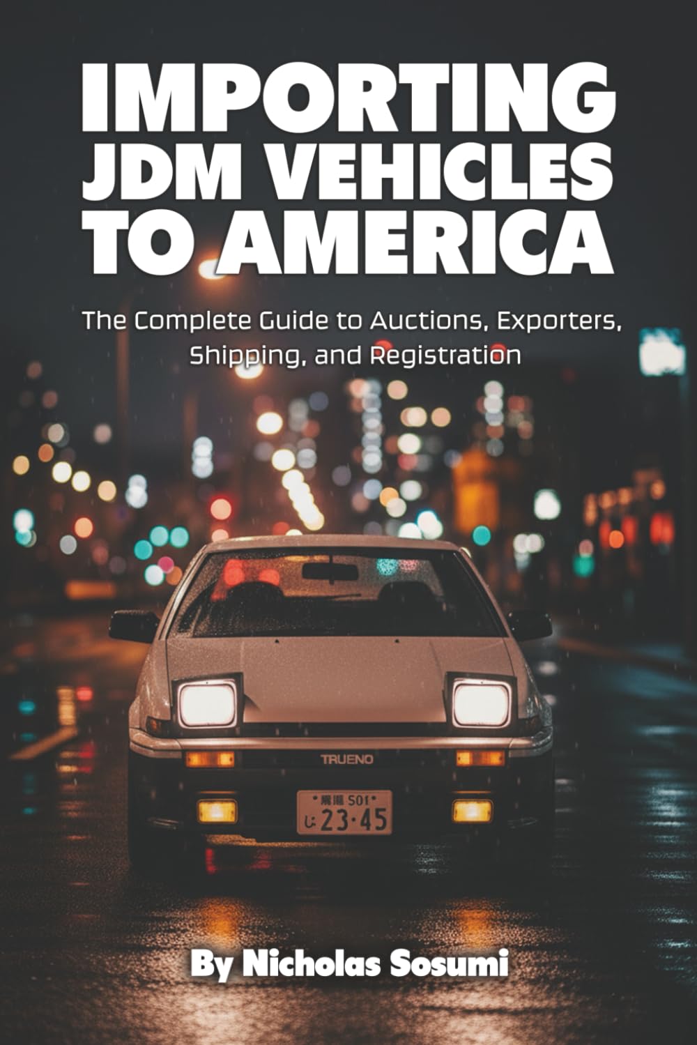 Importing JDM Vehicles to America: The Complete Guide to Auctions, Exporters, Shipping, and Registration baixar o livro de graça