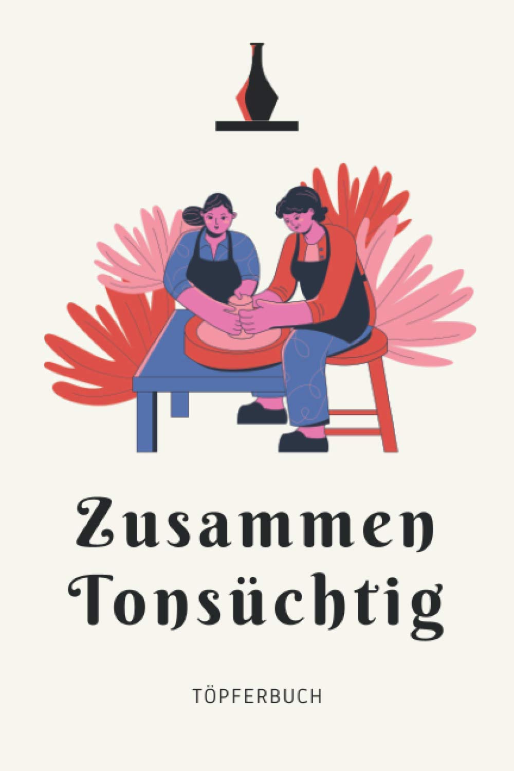 Zusammen Tonsüchtig - Töpferbuch: A5 Töpferplaner für Töpfer, Hobbytöpfer, Keramikkünstler und Kunsthandwerker baixar livro de graça