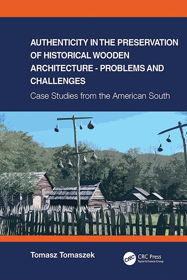 Authenticity in the Preservation of Historical Wooden Architecture - Problems and Challenges: Case Studies from the American South (English Edition) baixar o livro de graça