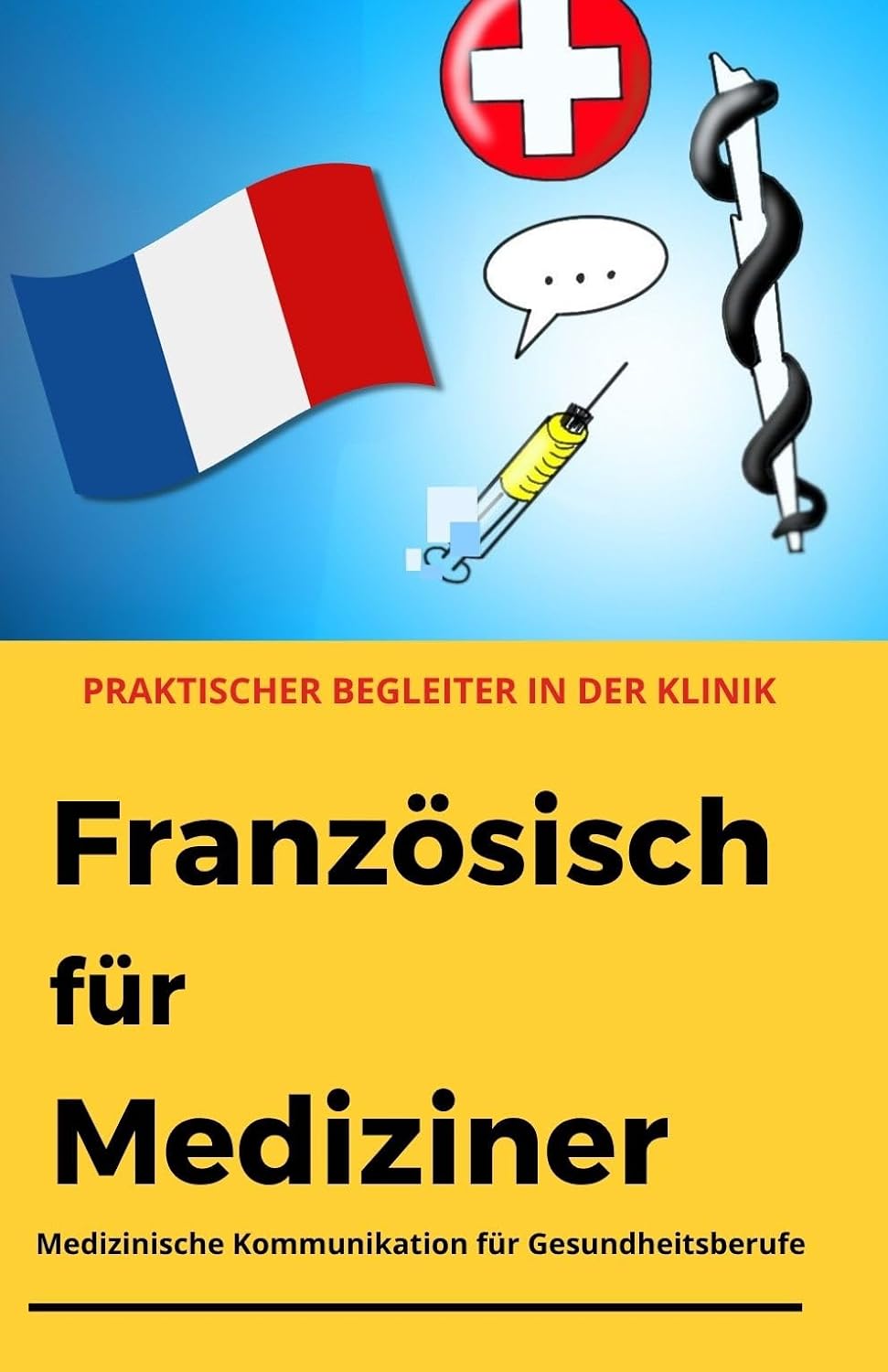 ler totalmente Französisch für Mediziner: Medizinisches Vokabular für Gesundheitsberufe - praktischer Begleiter für den klinischen Alltag (Fremdsprachen für Mediziner) (German Edition)