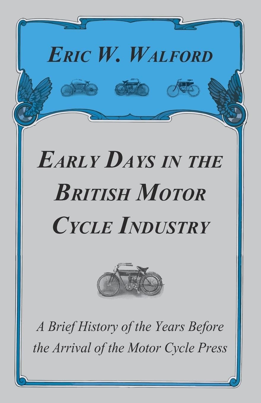 ler totalmente Early Days in the British Motor Cycle Industry - A Brief History of the Years Before the Arrival of the Motor Cycle Press