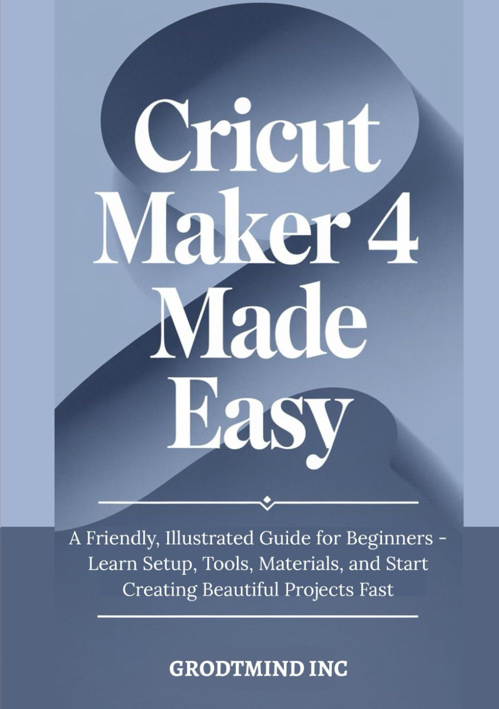 Cricut Maker 4 Made Easy: A Friendly, Illustrated Guide for Beginners - Learn Setup, Tools, Materials, and Start Creating Beautiful Projects Fast baixar o livro de graça