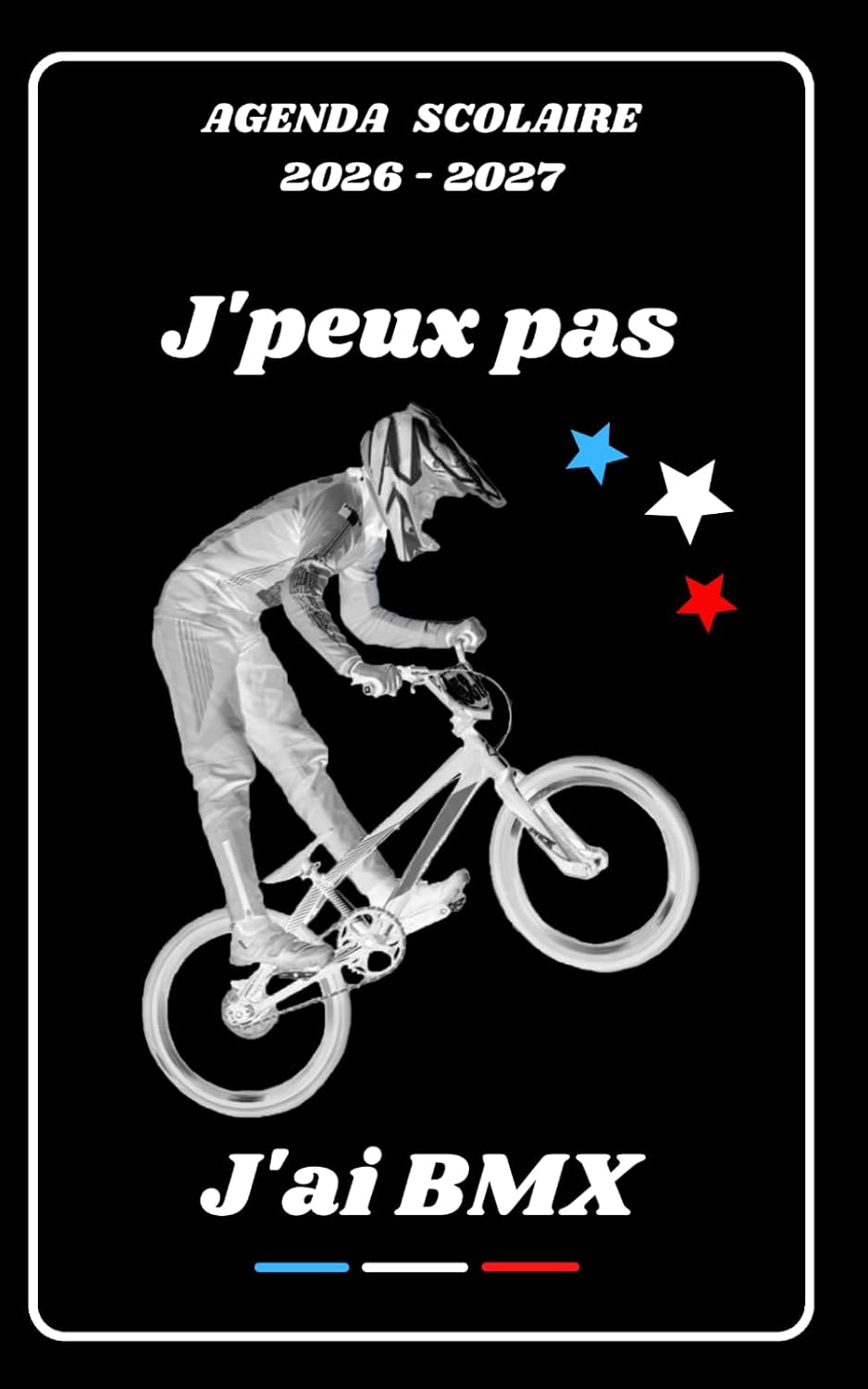 AGENDA SCOLAIRE 2026 2027 – J’PEUX PAS J’AI BMX: Calendrier journalier 2026 2027 | 1 jour par page | planificateur pour élève, élémentaire, collégien,... étudiant | Couverture Sport (French Edition) baixar o livro de graça