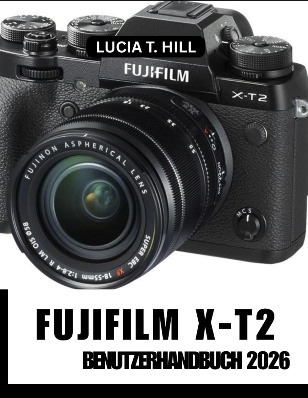 FUJIFILM X-T2 BENUTZERHANDBUCH 2026: Höchstleistungen erzielen: Eine Schritt-für-Schritt Anleitung mit Expertentipps und -tricks für Anfänger und Fortgeschrittene (German Edition) baixar o livro de graça