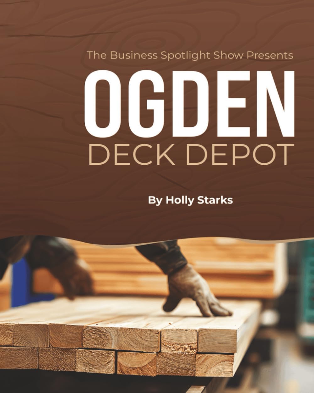 The Business Spotlight Show Presents: Ogden Deck Depot baixar livro de graça