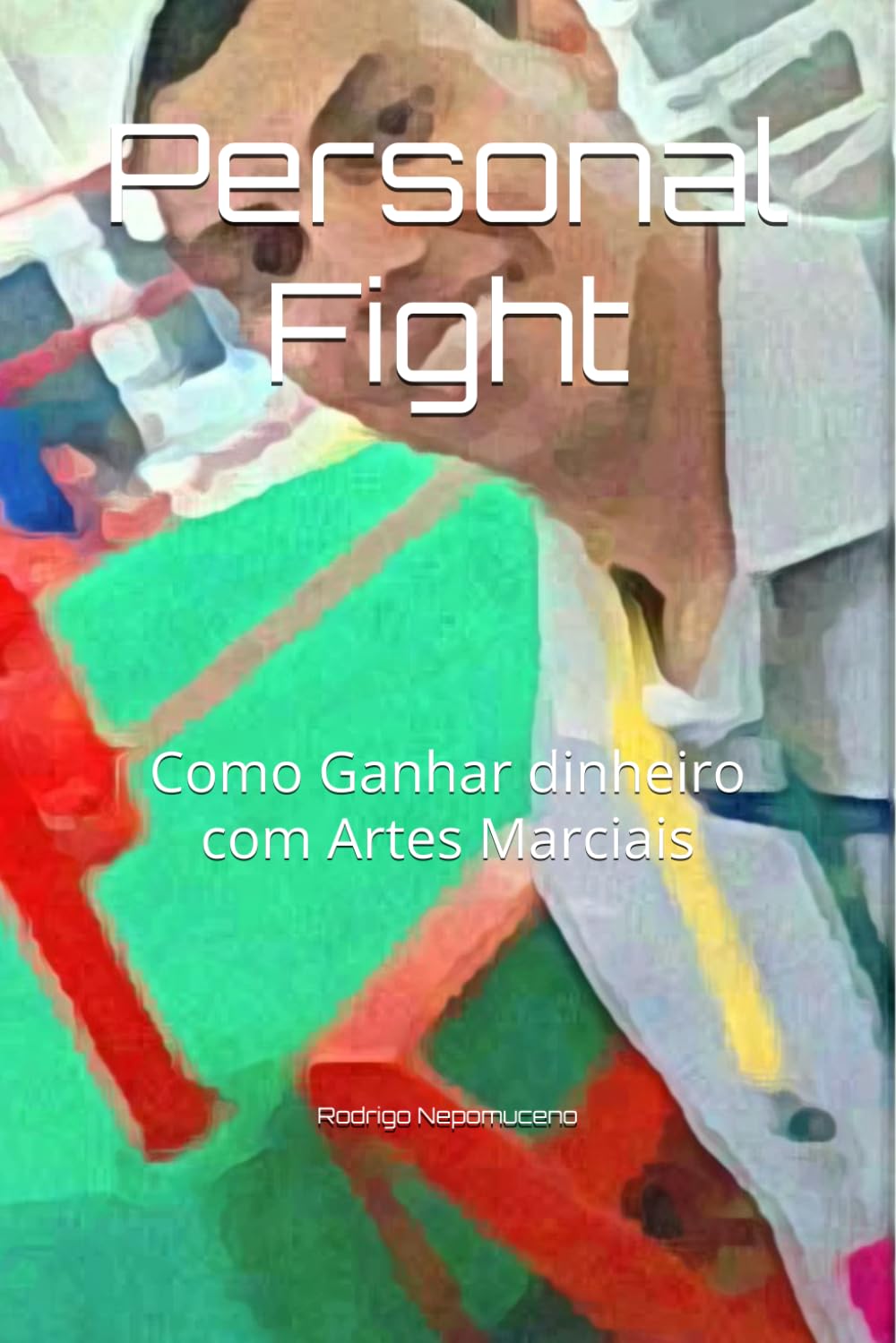 Personal Fight: Como Ganhar dinheiro com Artes Marciais baixar livro de graça