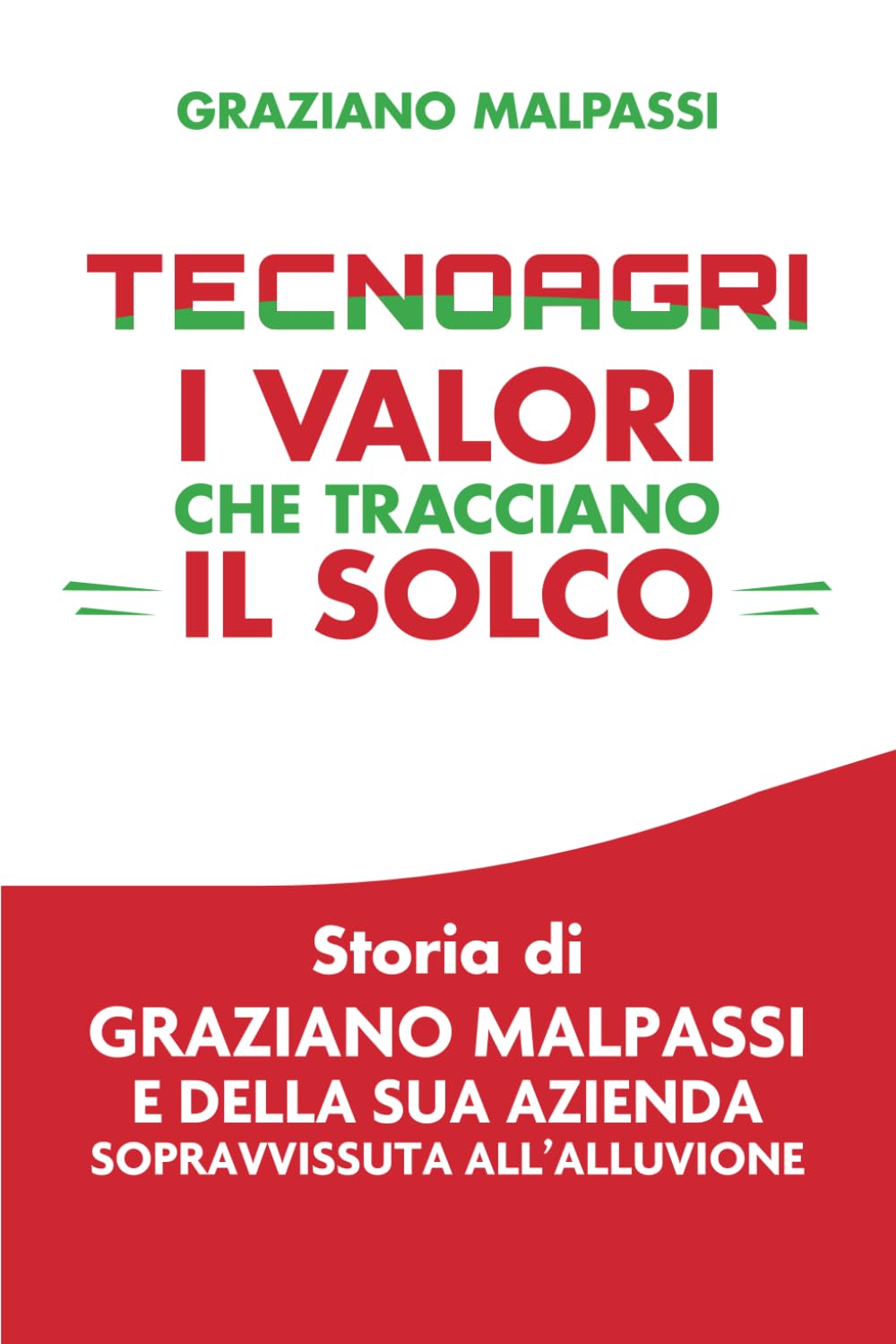 ler totalmente Tecnoagri i valori che tracciano il solco: Storia di Graziano Malpassi e della sua azienda sopravvissuta all'alluvione (Italian Edition)