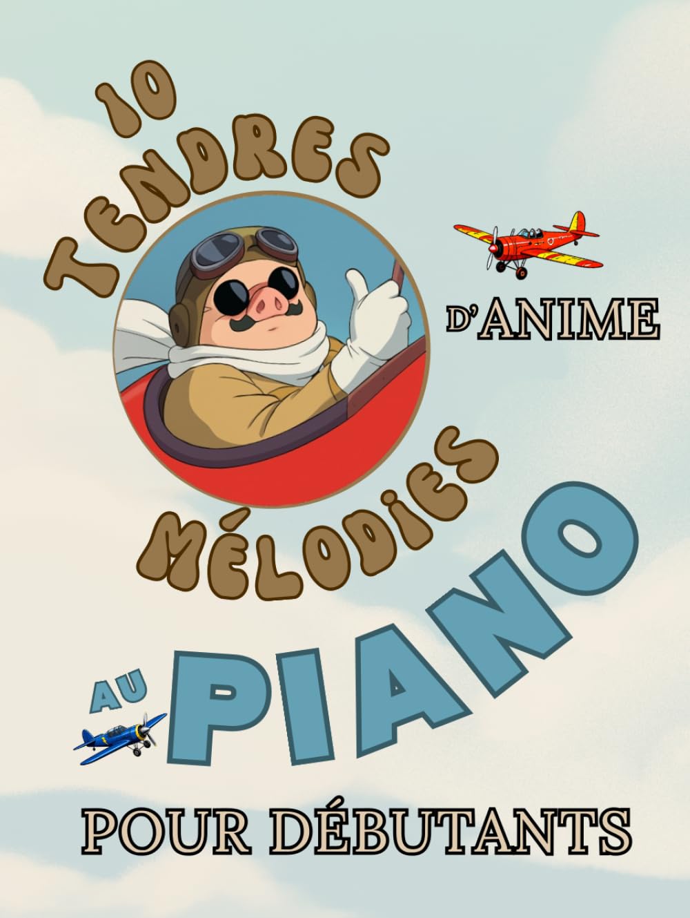 capítulo por capítulo baixar 10 Tendres Mélodies d'Anime au Piano pour Débutants: Format Grandes Notes avec Lettres et Doigtés (French Edition)