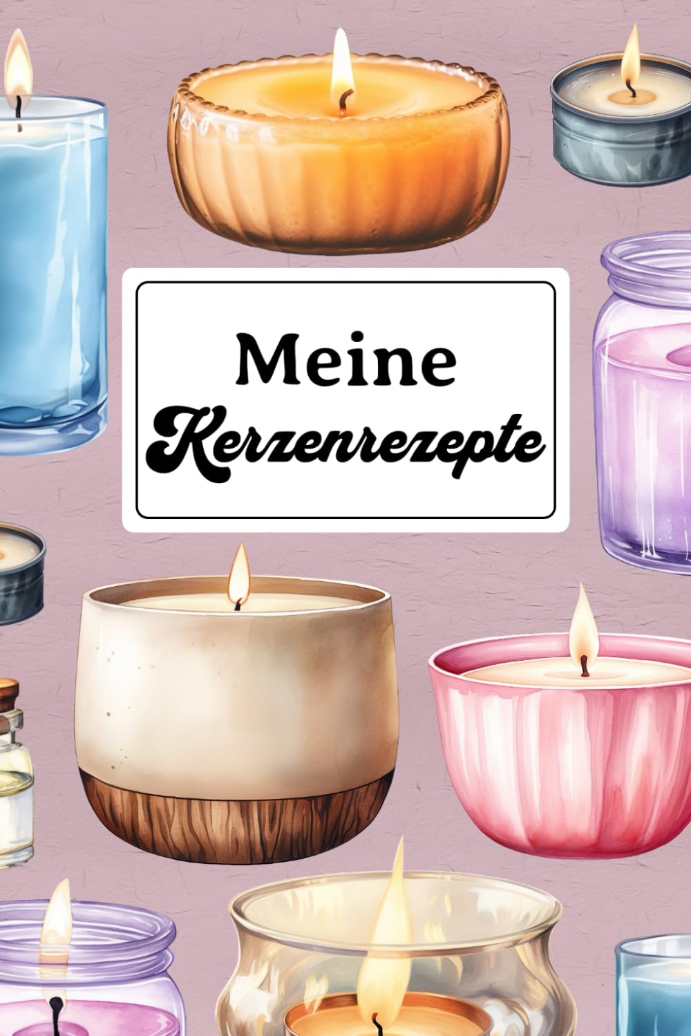 Meine Kerzenrezepte: Behalten Sie den Überblick über alle von Ihnen entwickelten Rezepte, bewerten Sie das Endprodukt und führen Sie ein Inventar Ihrer Zutaten und Materialien (German Edition) baixar o livro de graça