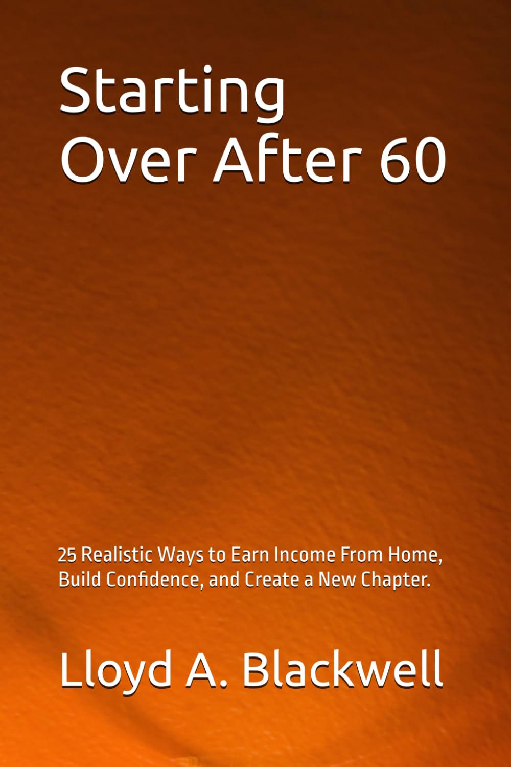 Starting over after 60: 25 Realistic Ways to Earn Income From Home, Build Confidence, and Create a New Chapter.j baixar livro de graça