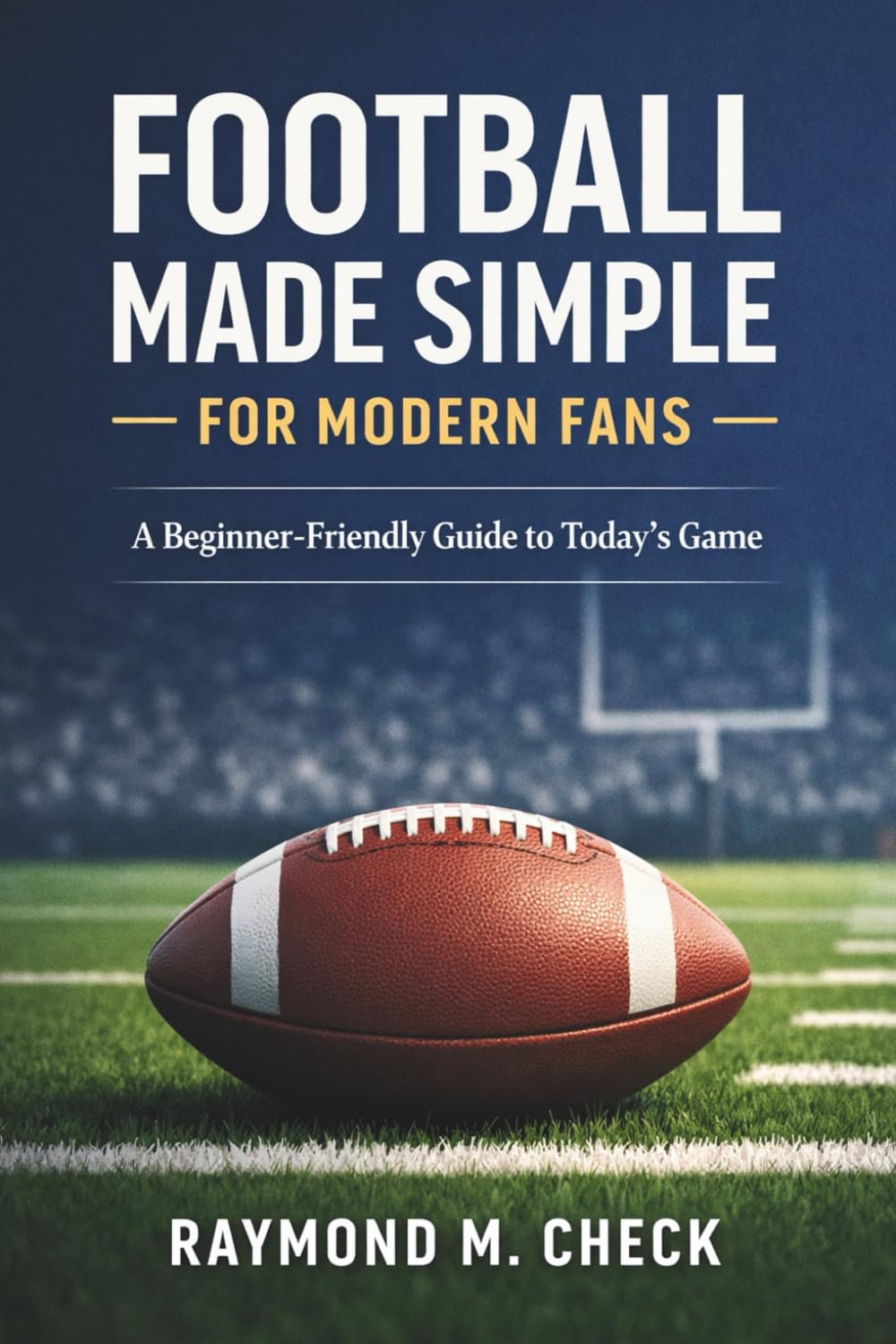 capítulo por capítulo baixar Football Made Simple for Modern Fans: A Beginner-Friendly Guide to Today's Game