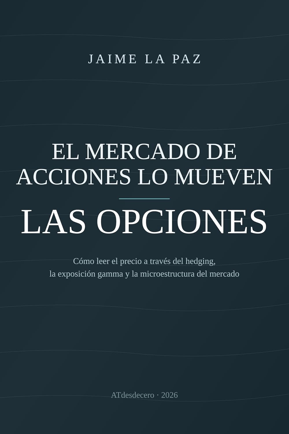 ler totalmente El mercado de acciones lo mueven las opciones: Cómo leer el precio a través del hedging, la exposición gamma y la microestructura del mercado (Spanish Edition)