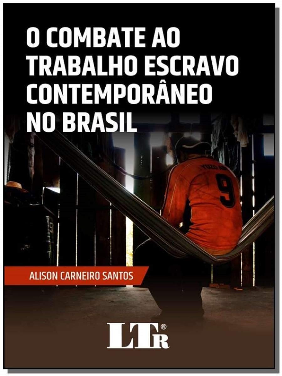 Combate Ao Trabalho Escravo Contemporâneo No Brasil, O