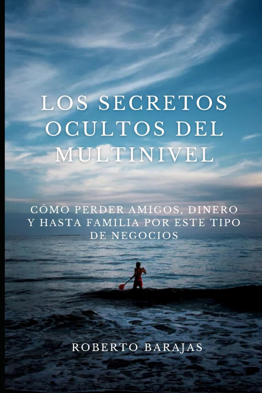 ler totalmente LOS SECRETOS OCULTOS DEL MULTINIVEL: CÓMO PERDER AMIGOS, DINERO Y HASTA FAMILIA POR ESTE TIPO DE NEGOCIOS (Spanish Edition)