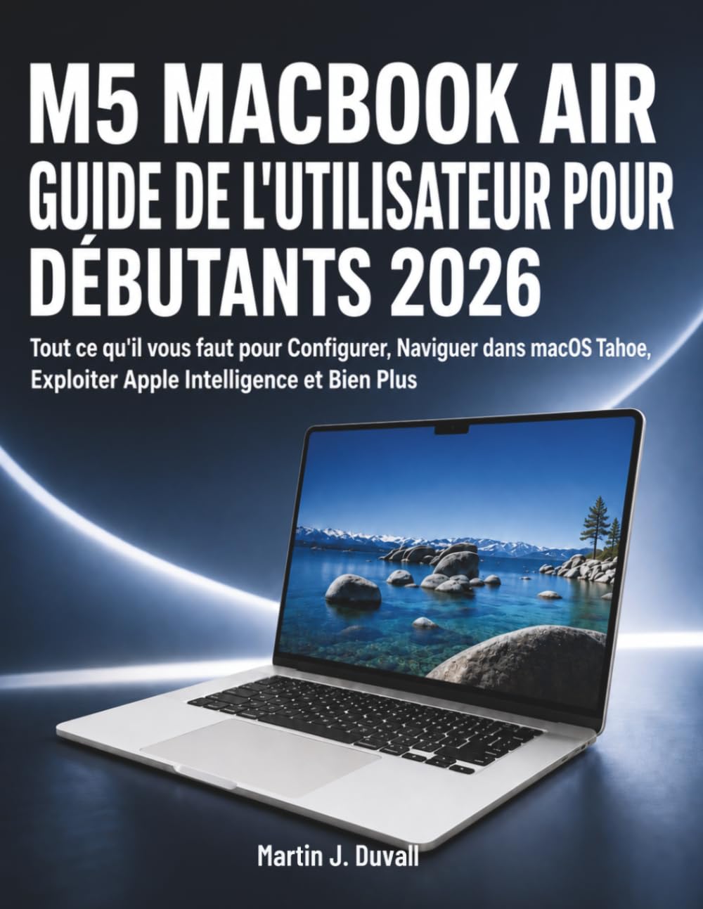 capítulo por capítulo baixar M5 MacBook Air Guide de l'Utilisateur pour Débutants 2026: Tout ce qu'il vous faut pour Configurer, Naviguer dans macOS Tahoe, Exploiter Apple Intelligence et Bien Plus (French Edition)