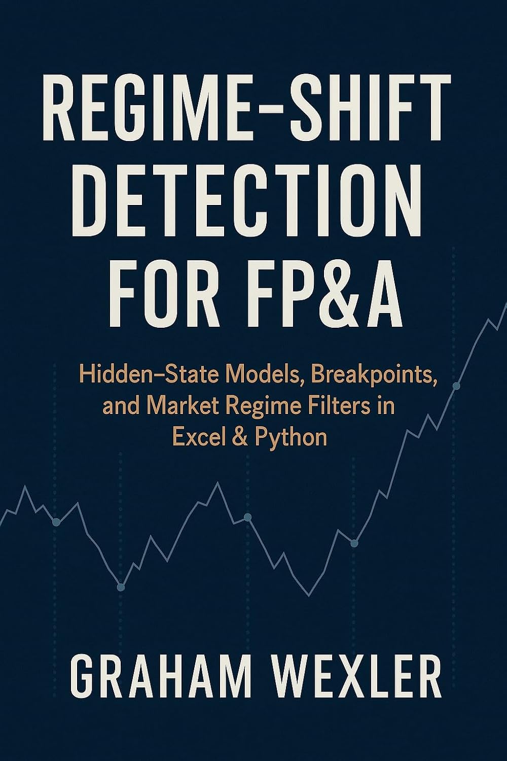 Regime-Shift Detection for FP&A: Hidden-State Models, Breakpoints, and Market Regime Filters in Excel & Python (English Edition) baixar livro de graça