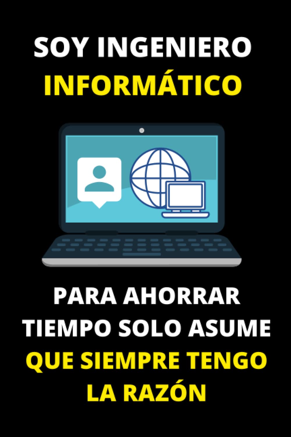 SOY INGENIERO INFORMÁTICO PARA AHORRAR TIEMPO SOLO ASUME QUE SIEMPRE TENGO LA RAZÓN: Hermoso Cuaderno De Anotaciones Ideal Para Ingenieros... sistemas computacionales. (Spanish Edition) baixar o livro de graça