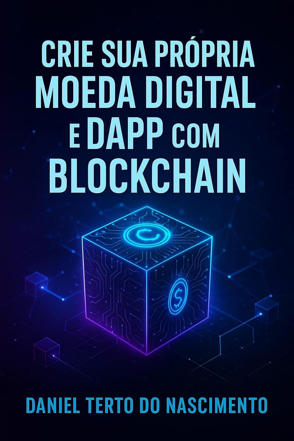 Crie Sua Própria Moeda Digital e DApp com Blockchain: Crie Sua Própria Moeda Digital e DApp com Blockchain baixar livro de graça