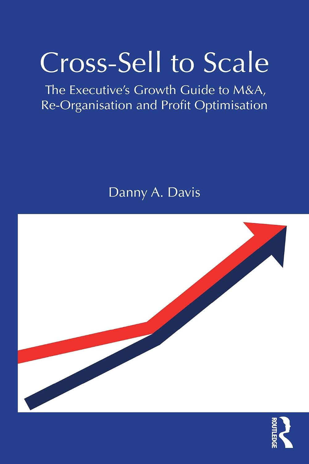 Cross-Sell to Scale: The Executive's Growth Guide to M&A, Re-Organisation and Profit Optimisation (English Edition) baixar livro de graça