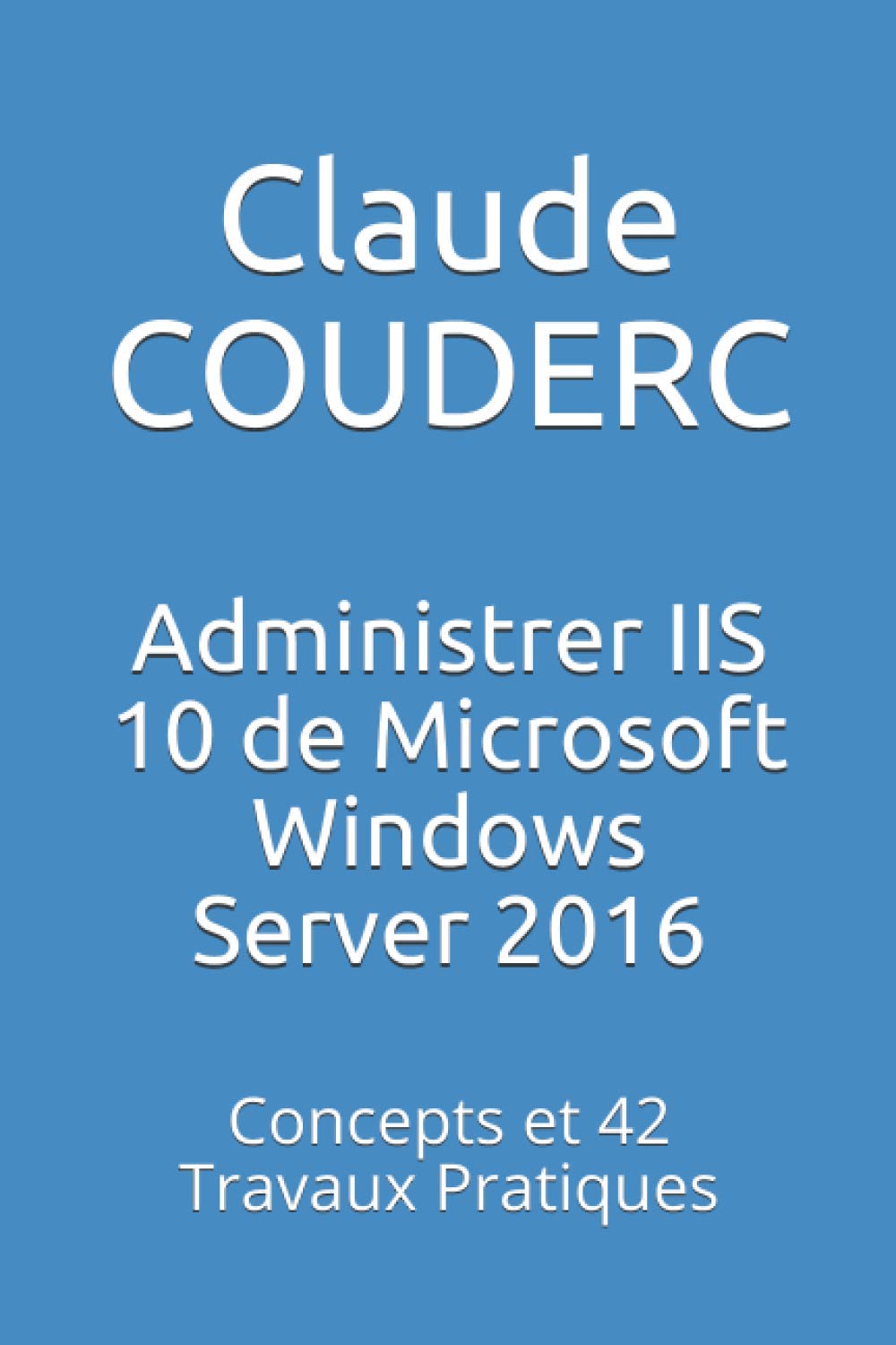 Administrer IIS 10 de Microsoft Windows Server 2016: Concepts Et 42 Travaux Pratiques baixar livro de graça