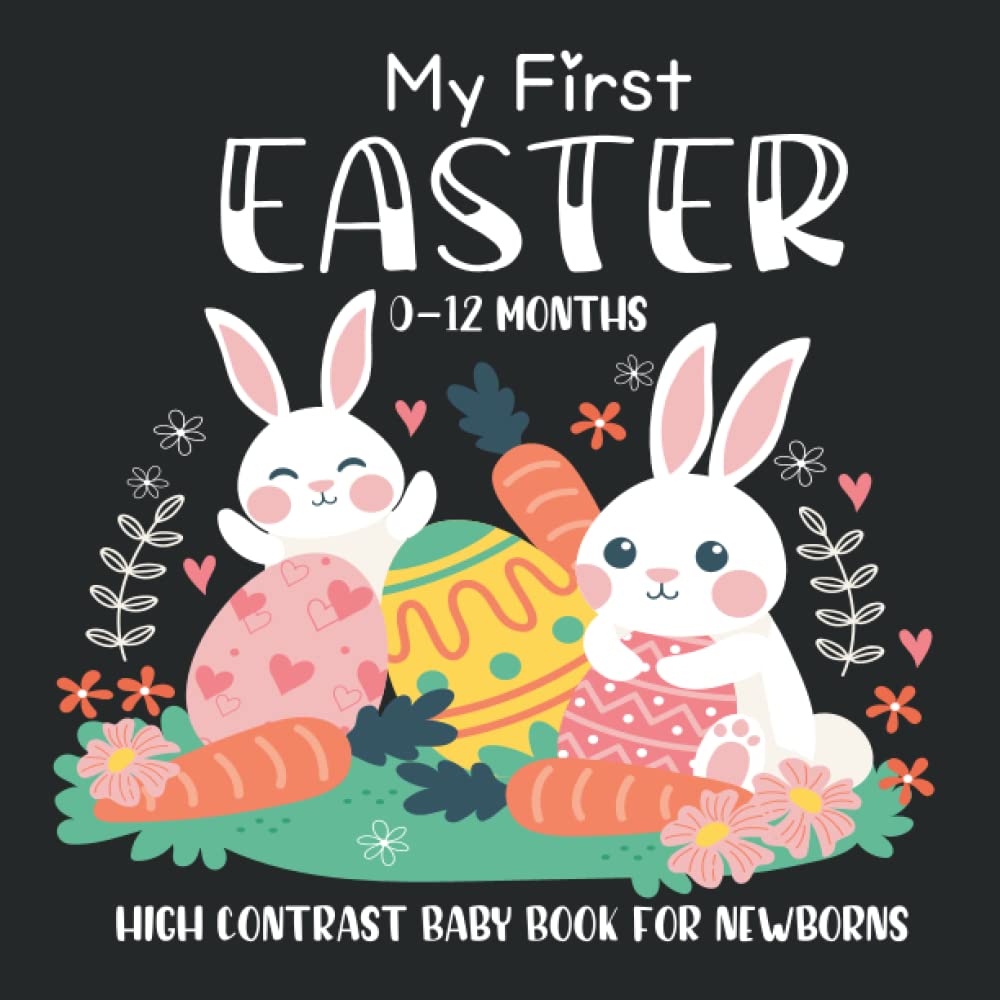 ler totalmente My First Easter High Contrast Baby Book For Newborns 0-12 Months: Baby Easter Book Cute Black and White Rabbit Images Perfect for Babies Visual Sensory Stimulation Book.