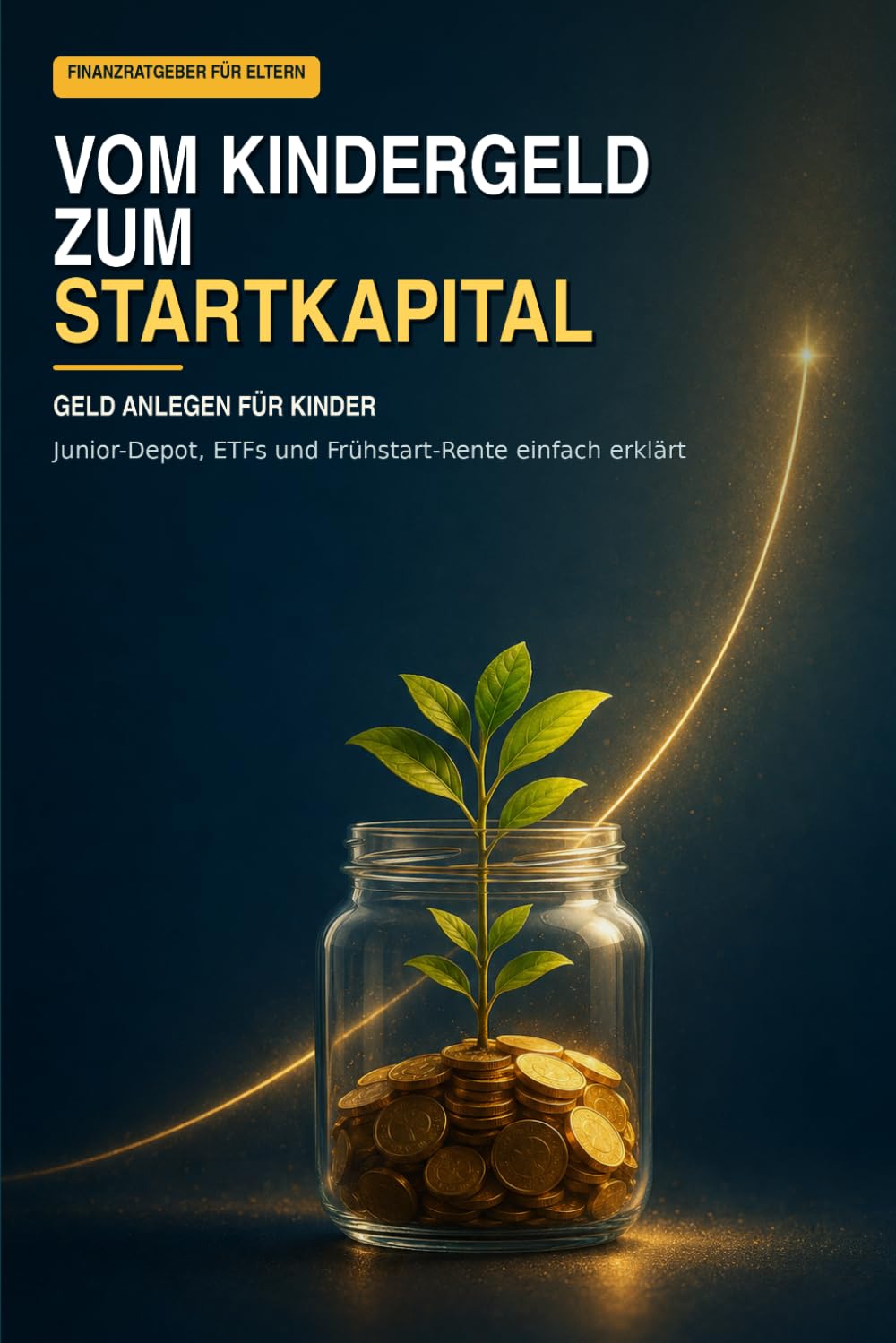 Vom Kindergeld zum Startkapital: Der praktische Finanzfahrplan für Eltern: Junior-Depot, ETF-Sparplan, Geldgeschenke, Steuern und Frühstart-Rente einfach erklärt (German Edition) baixar o livro de graça
